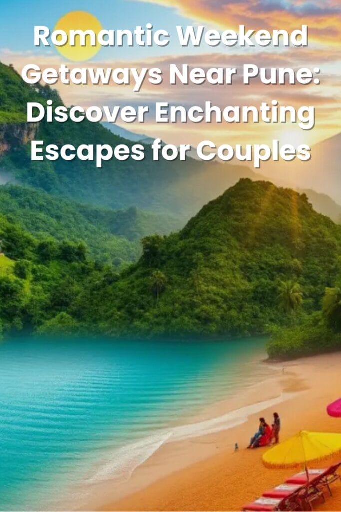 Romantic Weekend Getaways Near Pune: Discover Enchanting Escapes for Couples