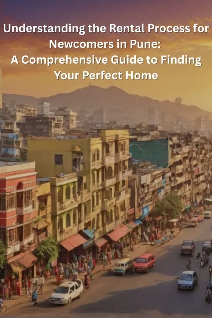 Understanding the Rental Process for Newcomers in Pune: A Comprehensive Guide to Finding Your Perfect Home