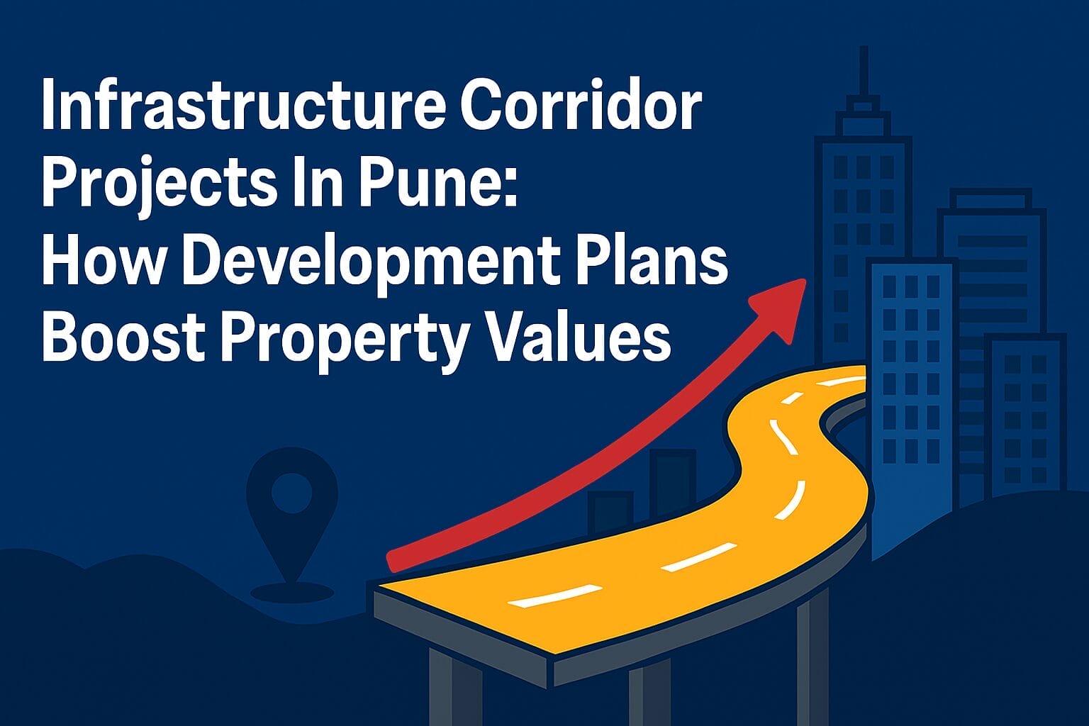 Infrastructure Corridor Projects In Pune: How Development Plans Boost Property Values