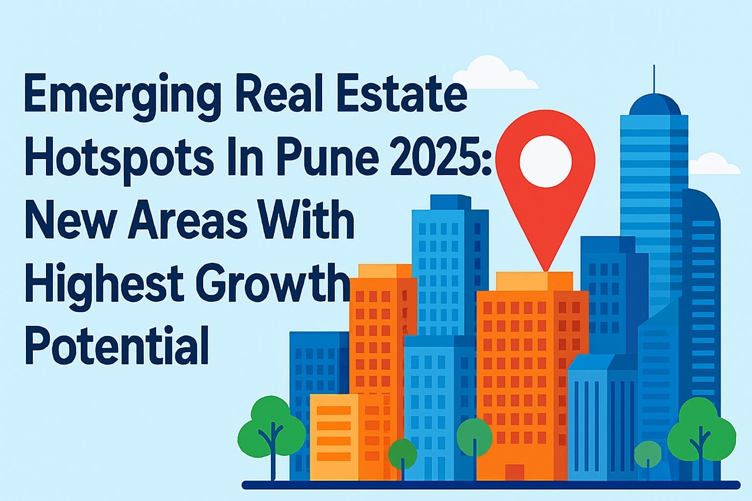 Emerging Real Estate Hotspots In Pune 2025: New Areas With Highest Growth Potential