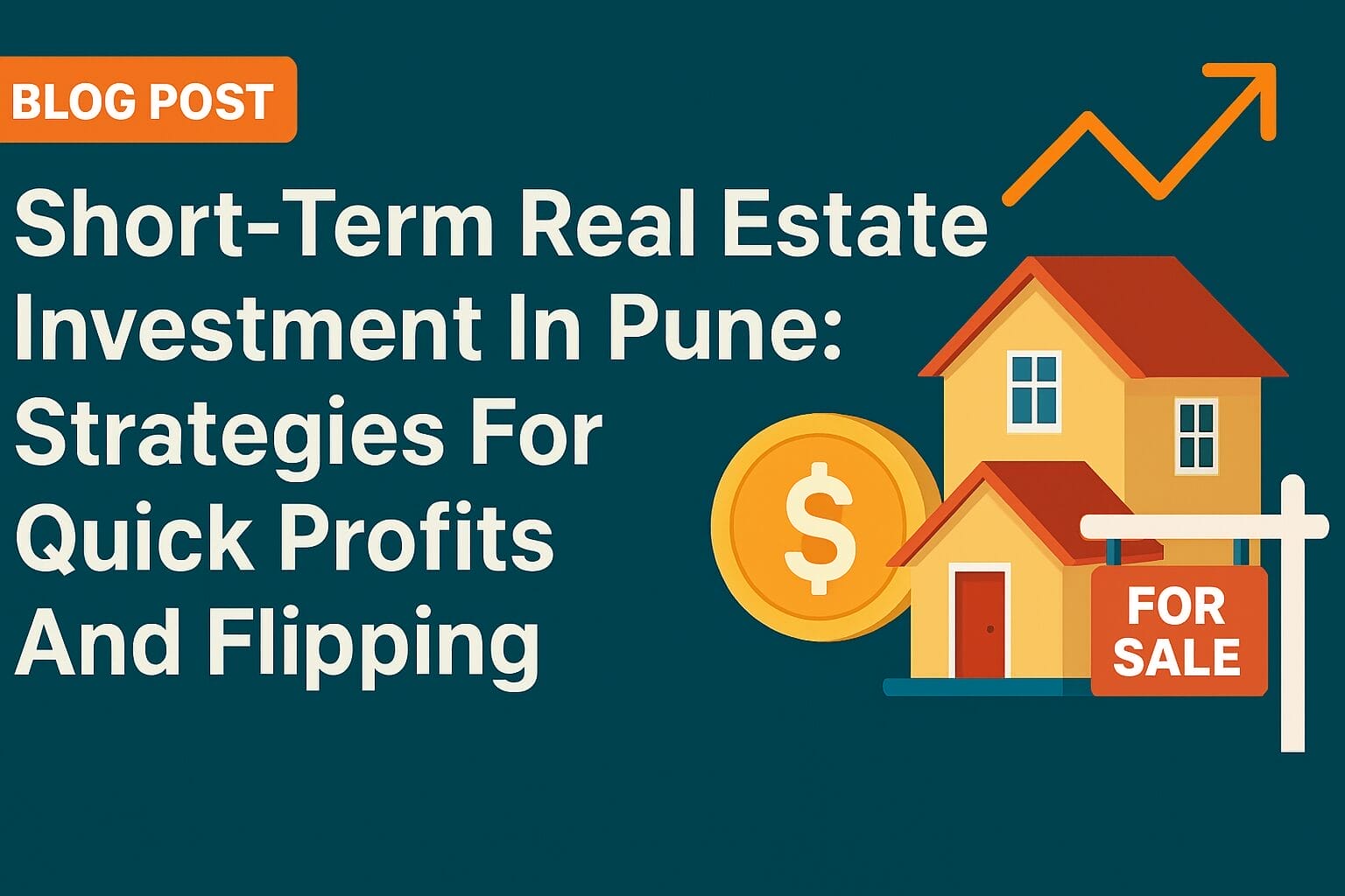 Short-Term Real Estate Investment In Pune: Strategies For Quick Profits And Flipping