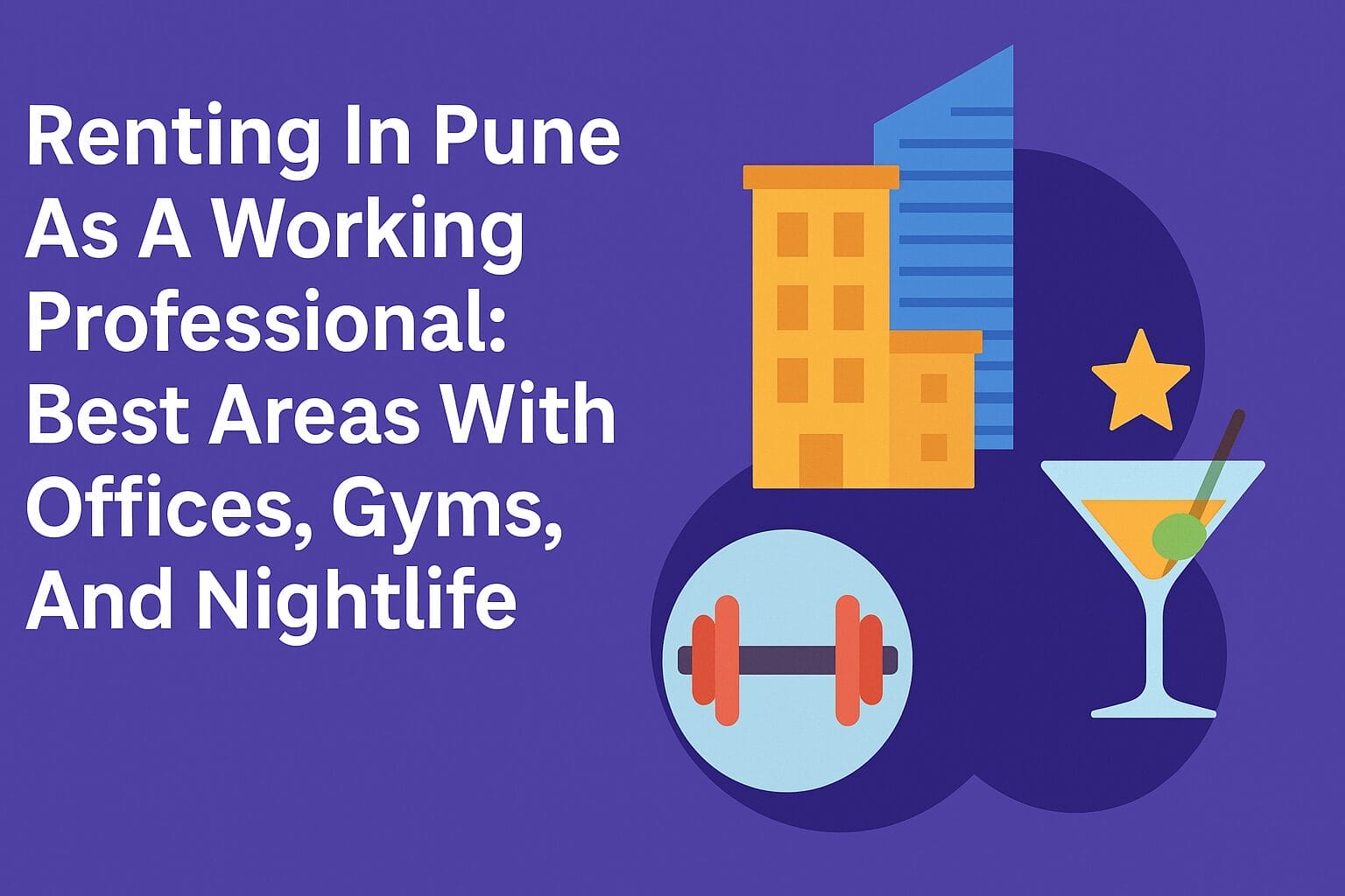 Renting In Pune As A Working Professional: Best Areas With Offices, Gyms, And Nightlife