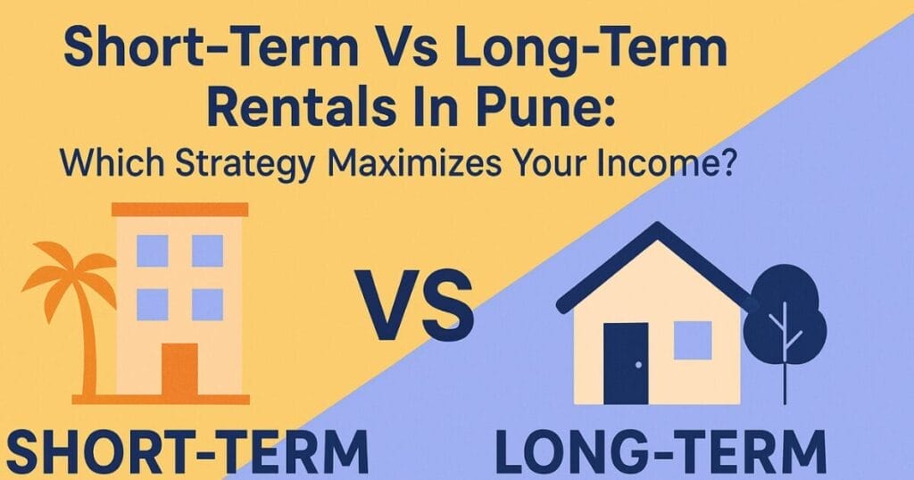Short-Term Vs Long-Term Rentals In Pune: Which Strategy Maximizes Your Income?