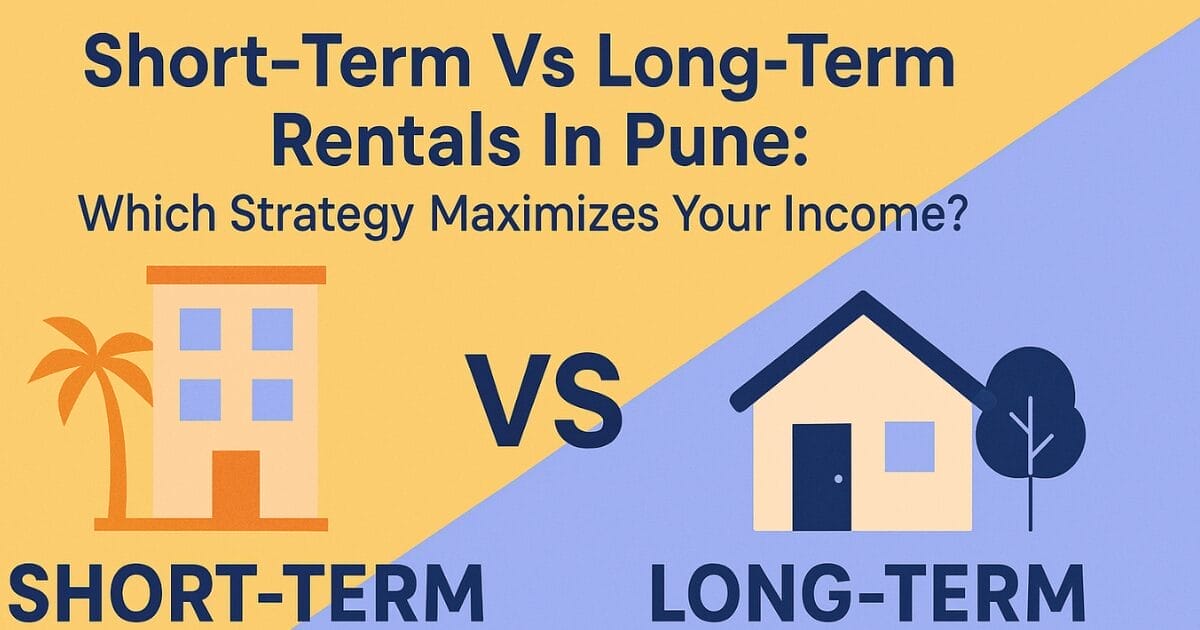 Short-Term Vs Long-Term Rentals In Pune: Which Strategy Maximizes Your Income?
