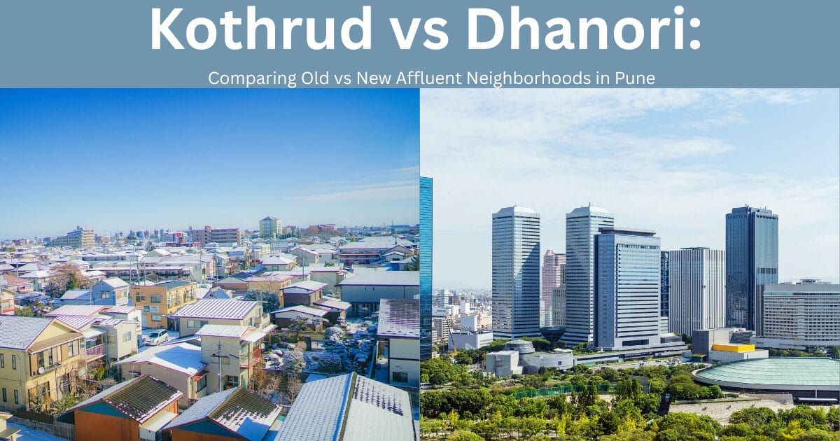 Kothrud vs Dhanori: Comparing Old vs New Affluent Neighborhoods in Pune