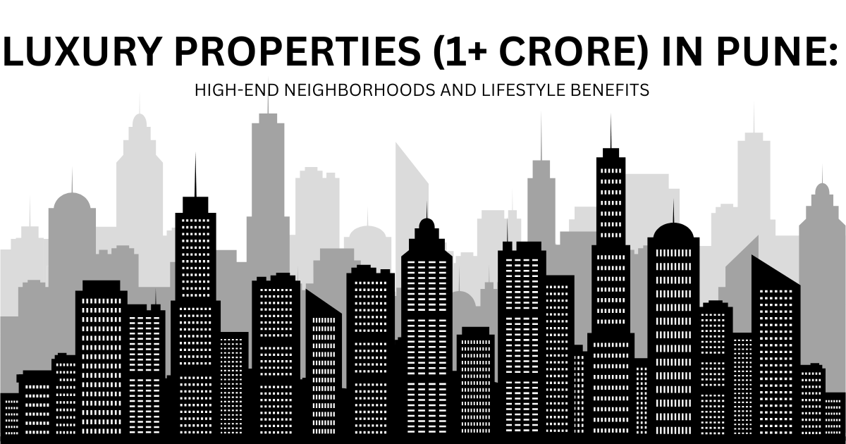 LUXURY PROPERTIES (1+ CRORE) IN PUNE: HIGH-END NEIGHBORHOODS AND LIFESTYLE BENEFITS