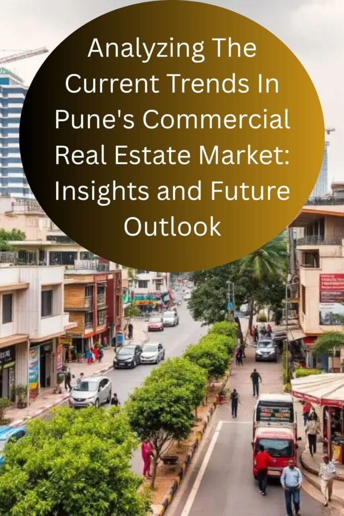 Analyzing The Current Trends In Pune's Commercial Real Estate Market: Insights and Future Outlook